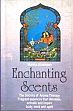 Enchanting Scents: The Secrets of Aroma Therapy Fragrant Essences that Stimulate, Activate and Inspire Body, Mind and Spirit /  Junemann, Monika 