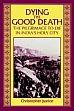 Dying the Good Death: The Pilgrimage to Die in India's Holy City /  Justice, Christopher 
