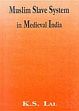 Muslim Slave System in Medieval India /  Lal, K.S. 