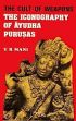 The Cult of Weapons: The Iconography of Ayudha Purusas /  Mani, V.R. 
