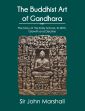The Buddhist Art of Gandhara: The Story of the Early School: Its Birth, Growth and Decline /  Marshall, Sir John 