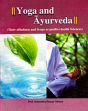 Yoga and Ayurveda: Their Alliedness and Scope as Positive Health Sciences /  Mishra, Satyendra Prasad & Pathak, Ashutosh Kumar (Dr.)