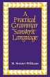 A Practical Grammar of Sanskrit Language: Arranged with reference to the Classical Languages of Europe, for the use of English Students /  Monier-Williams, M. (1819-1899)