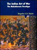 The Indian Art of War: The Mahabharata Paradigm (Quest for an Indian Strategic Culture) /  Bakshi, G.D. (Brig.)