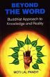Beyond the Word: Buddhist Approach to Knowledge and Reality /  Pandit, Motilal 