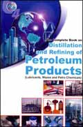 The Complete Book on Distillation and Refining of Petroleum Products: Lubricants, Waxes and Petro Chemicals