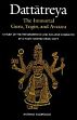 Dattatreya: The Immortal Guru, Yogin and Avatara: A Study of the Transformative and Inclusive Character of a Multi-Faceted Hindu Deity /  Rigopoulos, Antonio 