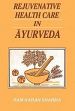 Rejuvenative Healthcare in Ayurveda /  Sharma, Ram Karan 