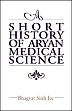 A Short History of Aryan Medical Science /  Bhagvat Sinh Jee 