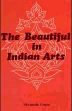The Beautiful in Indian Arts /  Gupta, Shyamala 